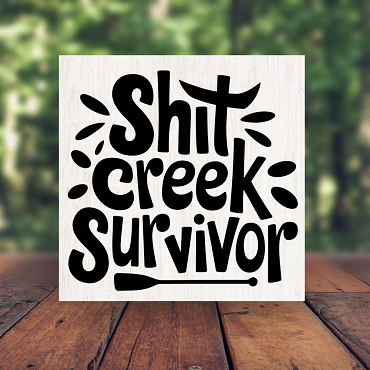 Shit Creek Survivor Sign - A Humorous Badge of Resilience